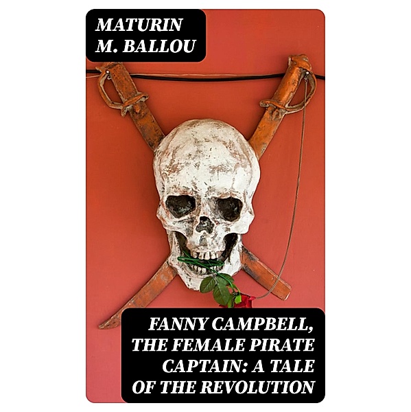 Fanny Campbell, The Female Pirate Captain: A Tale of The Revolution, Maturin M. Ballou