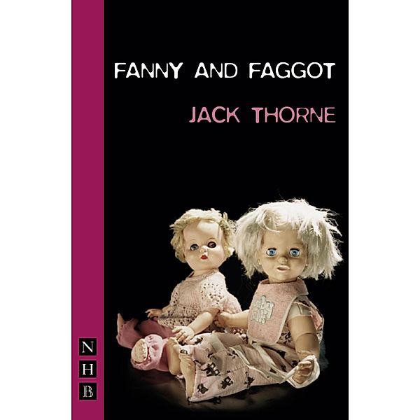 Fanny & Faggot (NHB Modern Plays), Jack Thorne