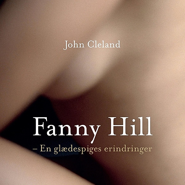 Fanny Hill - En glædespiges erindringe (uforkortet), John Cleland