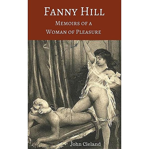 Fanny Hill : Memoirs of a Woman of Pleasure, John Cleland