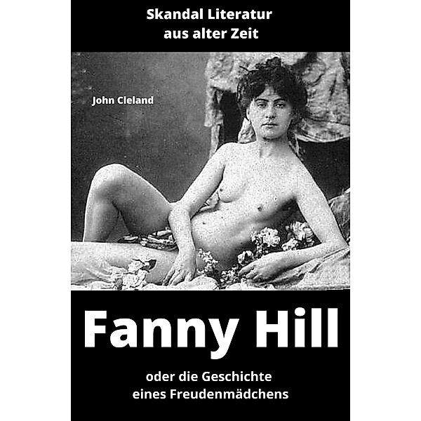 Fanny Hill oder die Geschichte eines Freudenmädchens (mit Aktaufnahmen), John Cleland