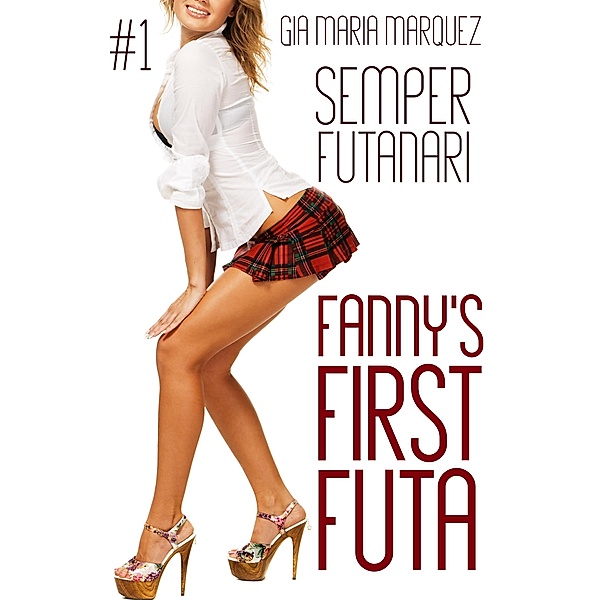 Fanny's First Futa (Semper Futanari, #1) / Semper Futanari, Gia Maria Marquez