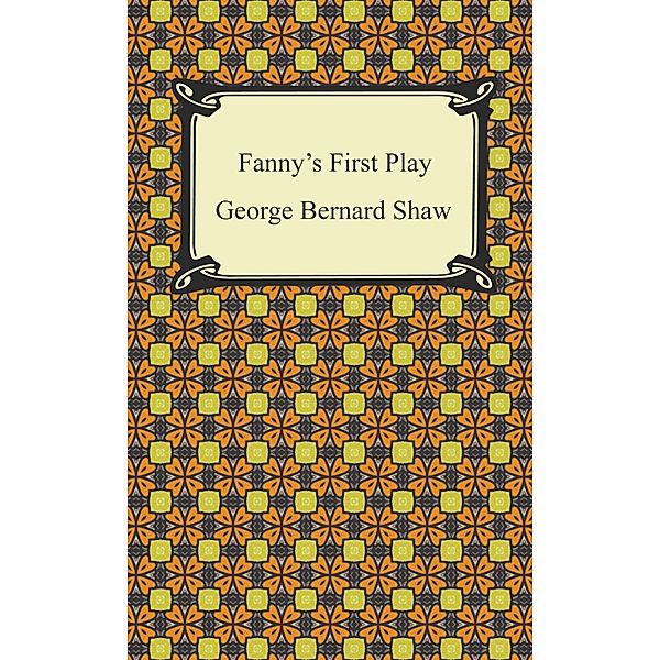 Fanny's First Play / Digireads.com Publishing, George Bernard Shaw