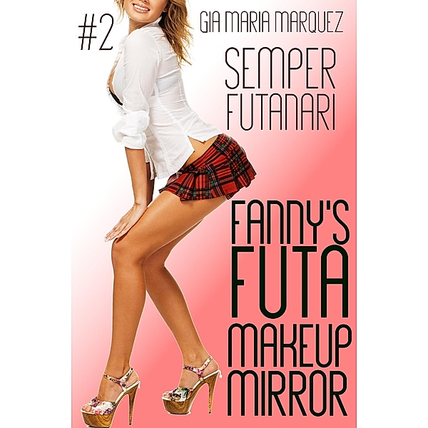 Fanny's Futa Makeup Mirror (Semper Futanari, #2) / Semper Futanari, Gia Maria Marquez