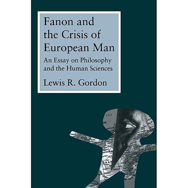 Fanon and the Crisis of European Man, Lewis Gordon