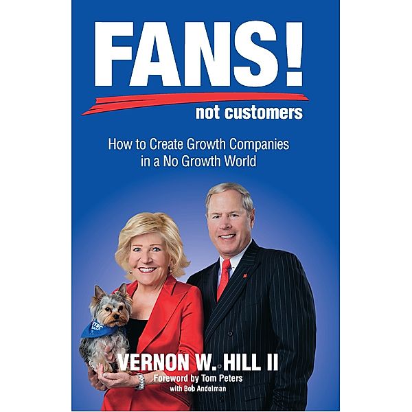 Fans! Not Customers: Third Edition, Vernon Hill