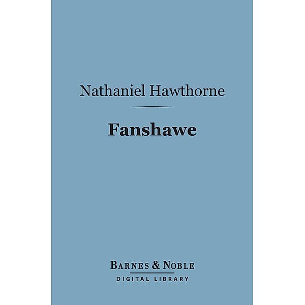 Fanshawe (Barnes & Noble Digital Library) / Barnes & Noble, Nathaniel Hawthorne