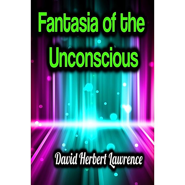 Fantasia of the Unconscious, David Herbert Lawrence