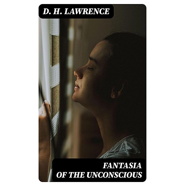 Fantasia of the Unconscious, D. H. Lawrence