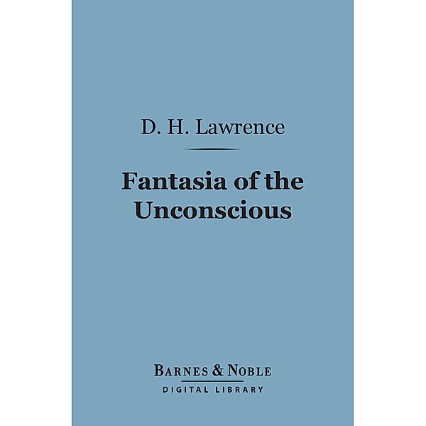 Fantasia of the Unconscious (Barnes & Noble Digital Library) / Barnes & Noble, D. H. Lawrence