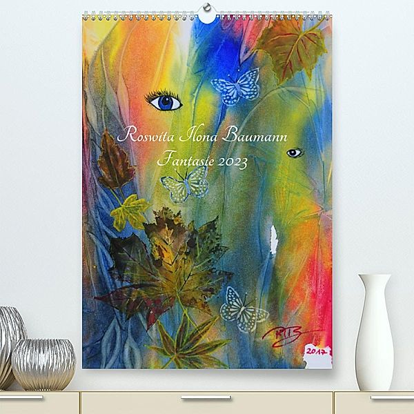 Fantasie 2023 (Premium, hochwertiger DIN A2 Wandkalender 2023, Kunstdruck in Hochglanz), Roswita Ilona Baumann