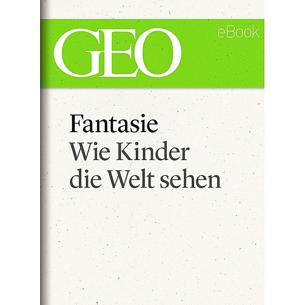 Fantasie: Wie Kinder die Welt sehen (GEO eBook)