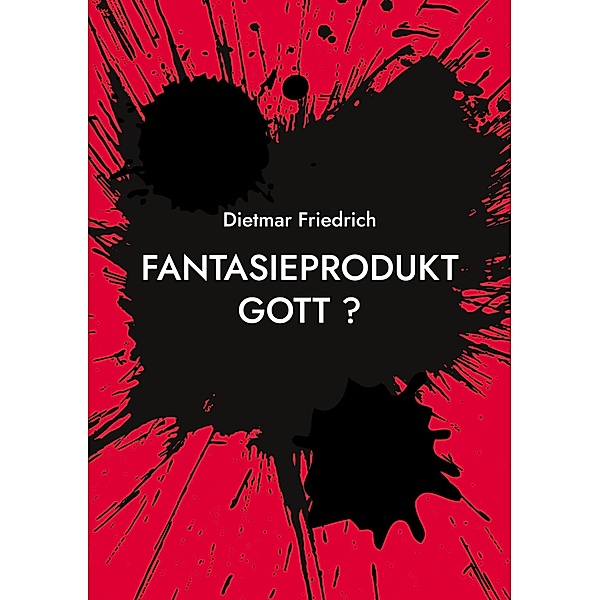 Fantasieprodukt Gott ?, Dietmar Friedrich