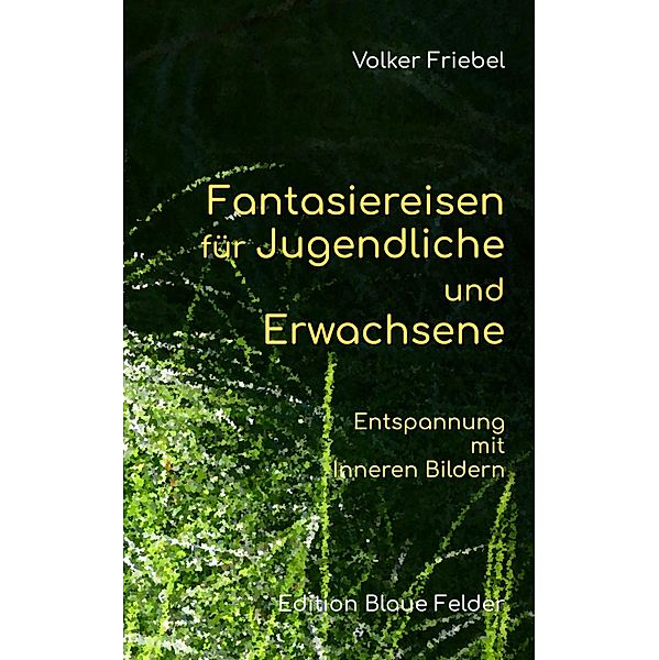 Fantasiereisen für Jugendliche und Erwachsene, Volker Friebel