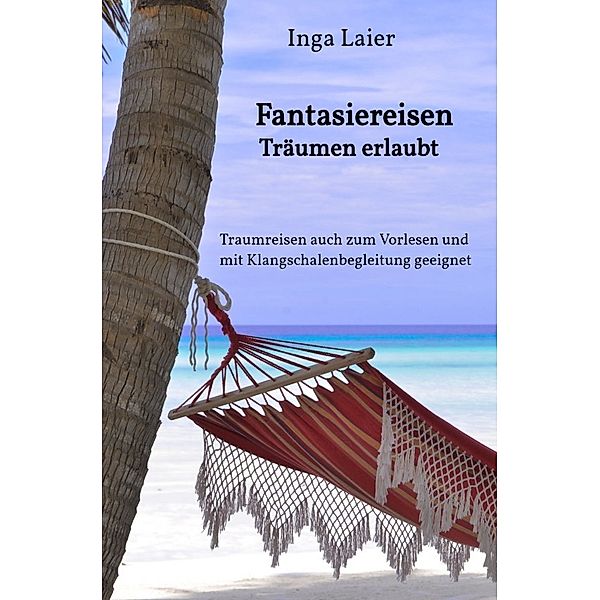 Fantasiereisen - Träumen erlaubt, Inga Laier