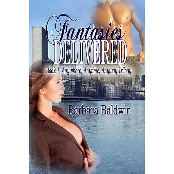 Fantasies Delivered / Anywhere Anytime Anyway Bd.1, Barbara Baldwin