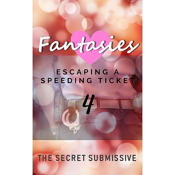 Fantasies: Escaping a Speeding Ticket (The Fantasies Collection) / The Fantasies Collection, The Secret Submissive