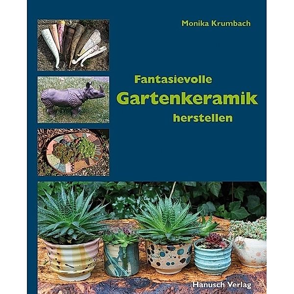 Fantasievolle Gartenkeramik herstellen, Monika Krumbach