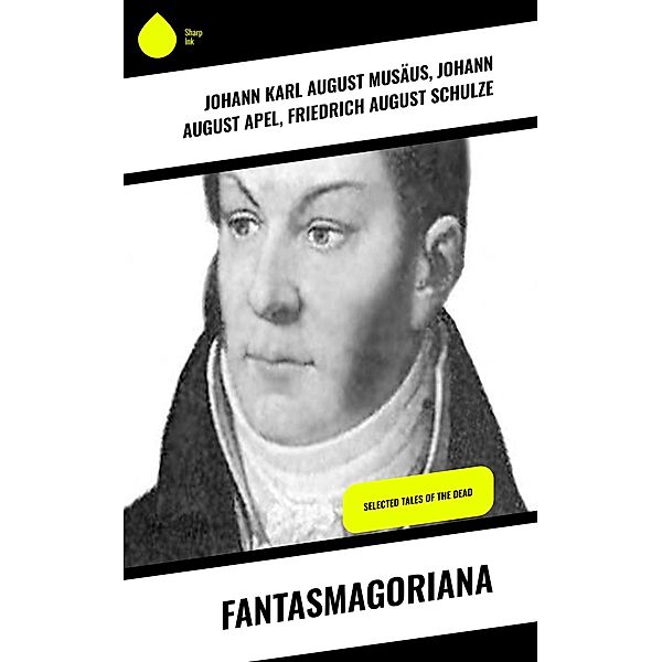 Fantasmagoriana, Johann Karl August Musäus, Johann August Apel, Friedrich August Schulze