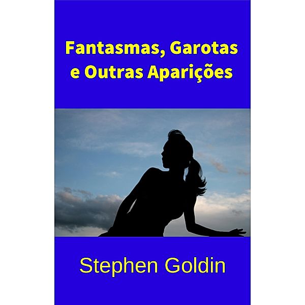 Fantasmas, Garotas E Outras Aparições, Stephen Goldin