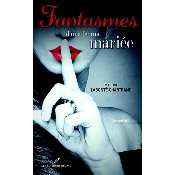 Fantasmes d'une femme mariee / Roman, Martine Labonte-Chartrand