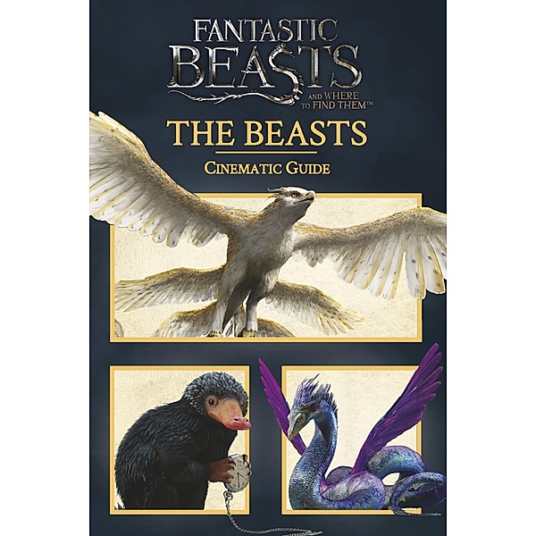 Fantastic Beasts and Where to Find Them: Cinematic Guide: The Beasts / Scholastic, Scholastic