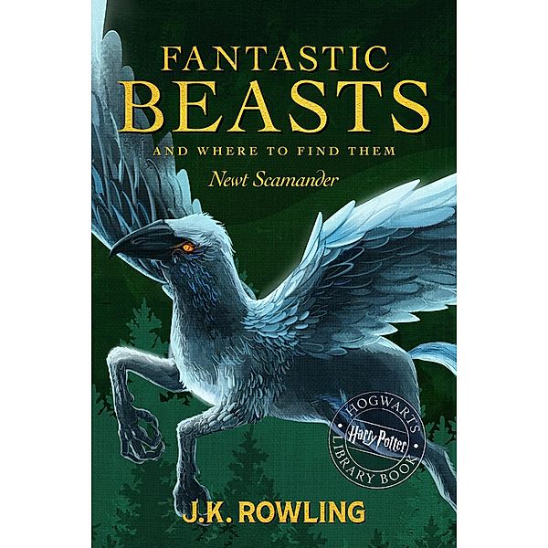 Fantastic Beasts and Where to Find Them / The Hogwarts Library, J.K. Rowling, Newt Scamander