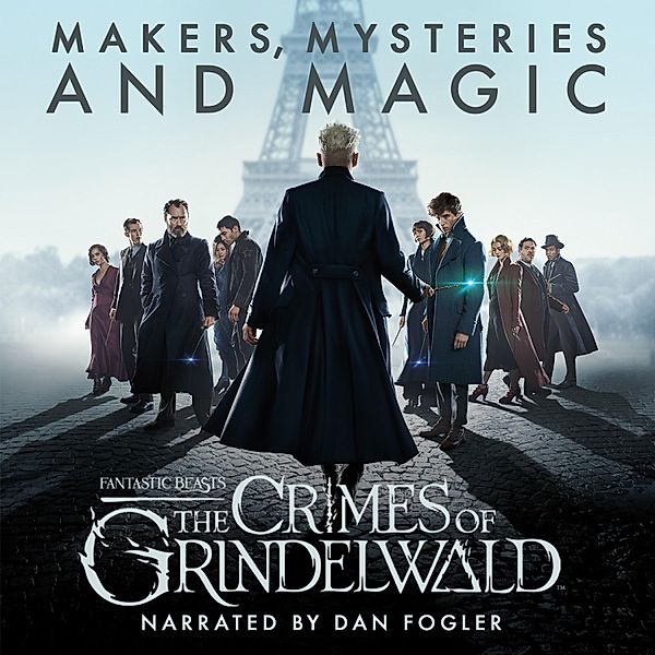 Fantastic Beasts: The Crimes of Grindelwald – Makers, Mysteries and Magic, Mark Salisbury, Hana Walker-Brown, Pottermore Publishing