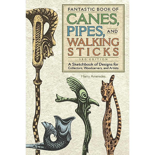 Fantastic Book of Canes, Pipes, and Walking Sticks, 3rd Edition, Harry Ameredes