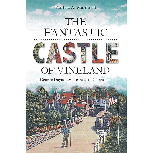 Fantastic Castle of Vineland: George Daynor and the Palace Depression, Patricia A. Martinelli