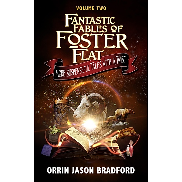 Fantastic Fables of Foster Flat Volume Two (Fantastic Fables Series, #2) / Fantastic Fables Series, Orrin Jason Bradford