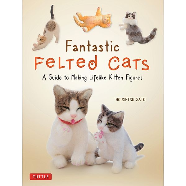 Fantastic Felted Cats, Housetsu Sato
