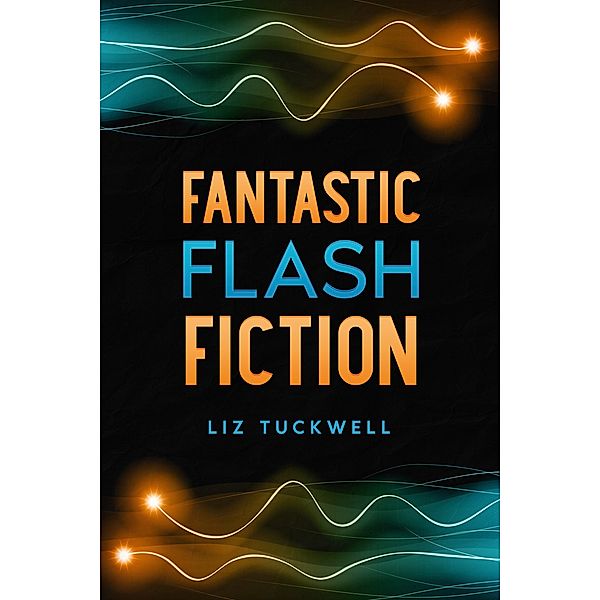 Fantastic Flash Fiction, Liz Tuckwell