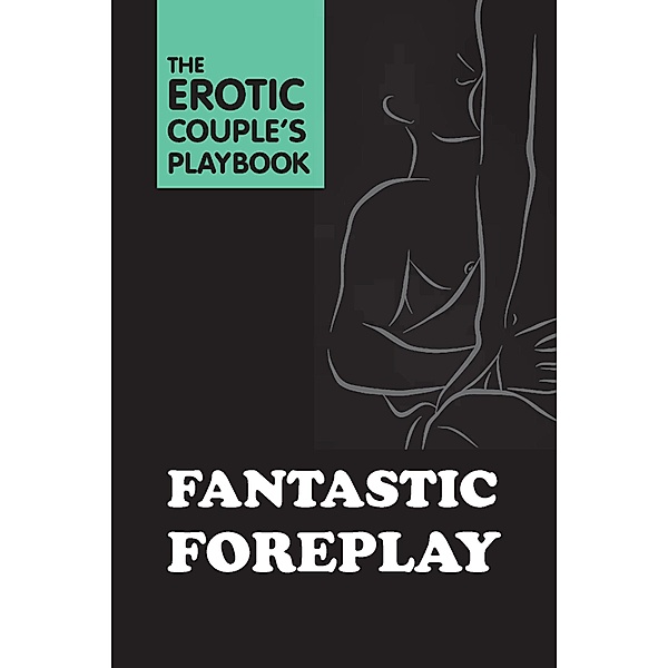 Fantastic Foreplay / The Erotic Couple's Playbook