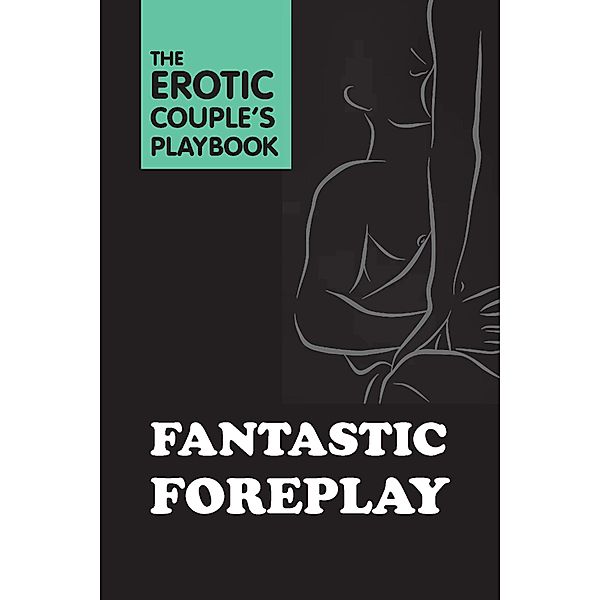 Fantastic Foreplay / The Erotic Couple's Playbook