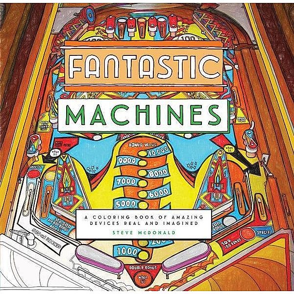 Fantastic Machines: A Coloring Book of Amazing Devices Real and Imagined, Steve McDonald