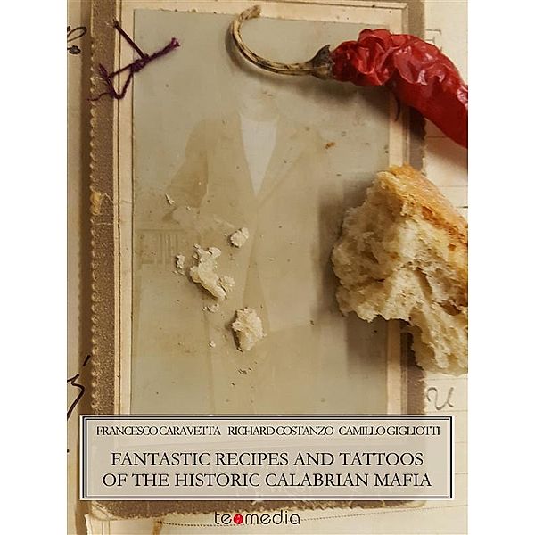 Fantastic recipes and tattoos of the historic Calabrian Mafia, Francesco Caravetta, Camillo Gigliotti, Richard Costanzo