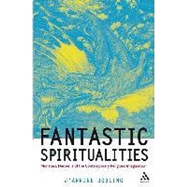 Fantastic Spiritualities: Monsters, Heroes and the Contemporary Religious Imagination, J'Annine Jobling
