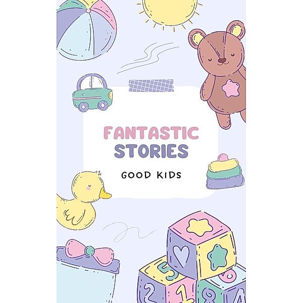Fantastic Stories (Good Kids, #1) / Good Kids, Good Kids