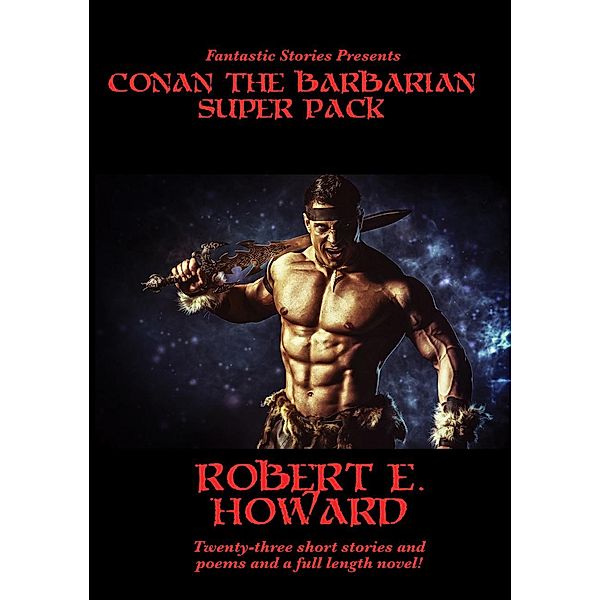 Fantastic Stories Presents: Conan the Barbarian Super Pack / Positronic Super Pack Series Bd.3, Robert E. Howard