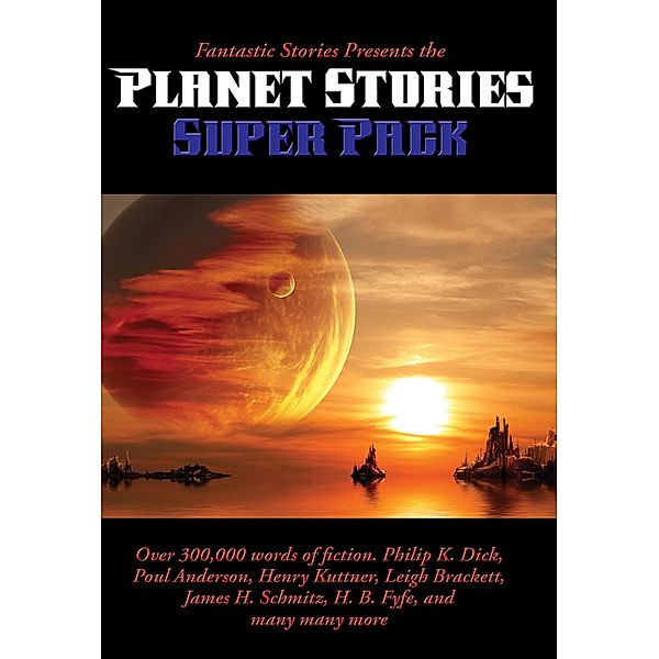 Fantastic Stories Presents the Planet Stories Super Pack / Positronic Super Pack Series Bd.28, Philip K. Dick, Jan Smith, Florence Verbell Brown, Charles Dye, Stanley Mullen, Henry Hasse, Leigh Brackett, Noel Loomis, Raymond Z. Gallun, Charles Saphro, Fox B. Holden, H. B. Fyfe, John Murray Reynolds, James H. Schmitz, Charles A. Stearns, Henry Kuttner, Jr. James Mckimmey, Poul Anderson, Robert Moore Williams, Vaseleos Garson, Chas. A. Stopher