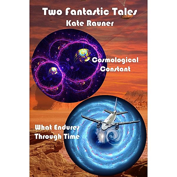 Fantastic Tales of Science Fiction and Fantasy: Two Fantastic Tales: Quantum Physics and Time Travel, Kate Rauner