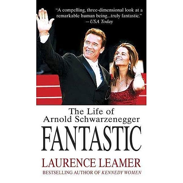 Fantastic: The Life of Arnold Schwarzenegger, Laurence Leamer