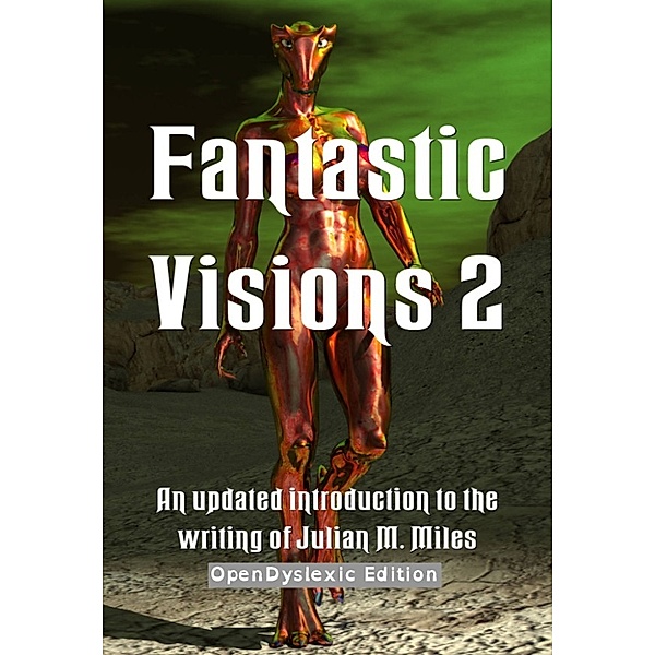 Fantastic Visions 2: OpenDyslexic Edition, Julian M. Miles