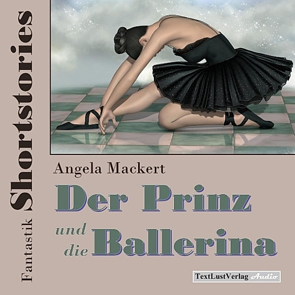 Fantastik Shortstories: Der Prinz und die Ballerina, Angela Mackert