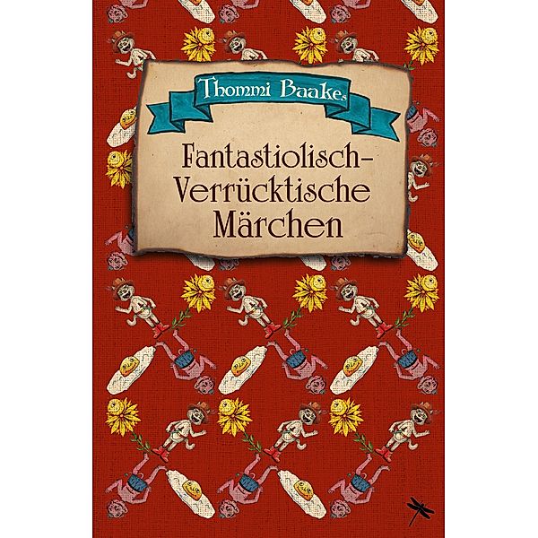 Fantastiolisch-verrücktische Märchen / Edition Drachenfliege, Thommi Baake