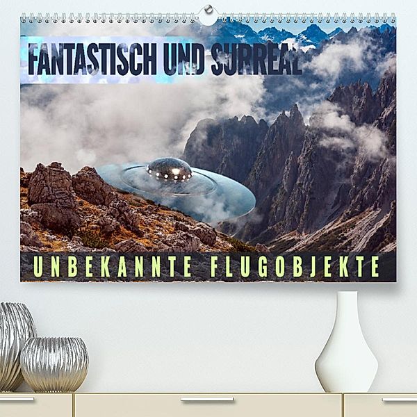 Fantastisch und surreal - unbekannte Flugobjekte (Premium, hochwertiger DIN A2 Wandkalender 2023, Kunstdruck in Hochglan, Val Thoermer