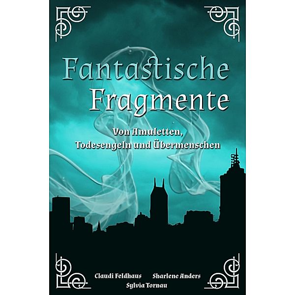 Fantastische Fragmente, Claudi Feldhaus, Sylvia Tornau, Sharlene Anders