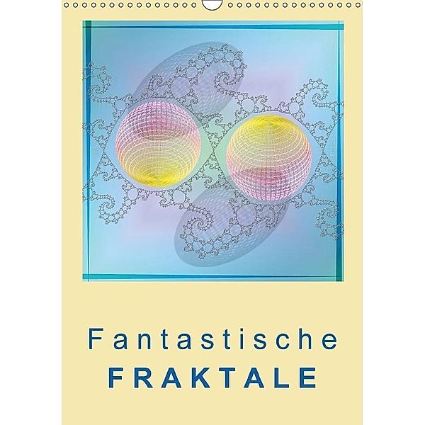 Fantastische Fraktale (Wandkalender 2017 DIN A3 hoch), FracFox, k.A. FracFox