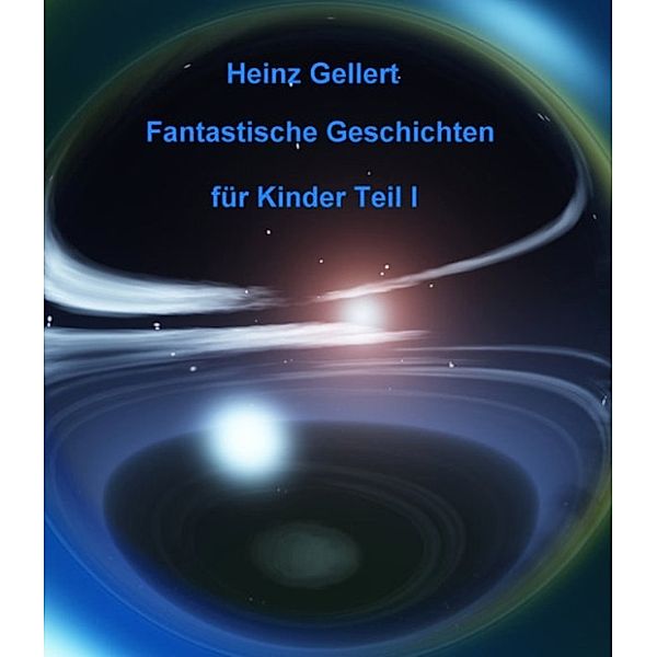 Fantastische Geschichten für Kinder Teil I, Heinz Gellert